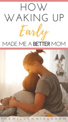 a mother hugging her child on the bed text reads how waking up early made me a better mom