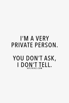 the quote i'm very private person you don't ask, i don't tell