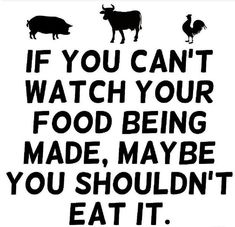 a sign that says if you can't watch your food being made, maybe you shouldn't eat it