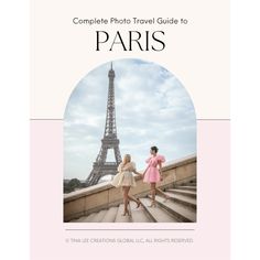 the complete photo travel guide to paris with two women in front of the eiffel tower