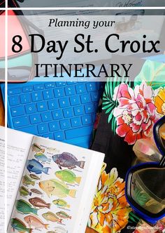 an open book, sunglasses and other items on a desk with the words 8 day st croix itinerary