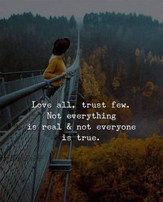 a person sitting on top of a bridge with trees in the background and a quote about love all, trust few not everything is real & not everyone is true