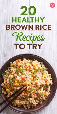 brown rice in a bowl with chopsticks on the side and text overlay reads 20 healthy brown rice recipes to try