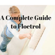 a woman is painting the wall with white paint and text that reads, a complete guide to floetrol