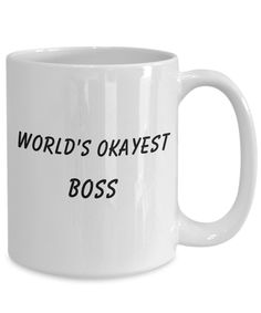 a white coffee mug with the words world's okayest boss printed on it