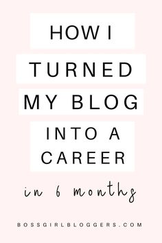 the words how i turned my blog into a career in 6 months on pink background