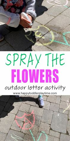 a child is drawing flowers with chalk on the sidewalk and it says spray the flowers outdoor letter activity