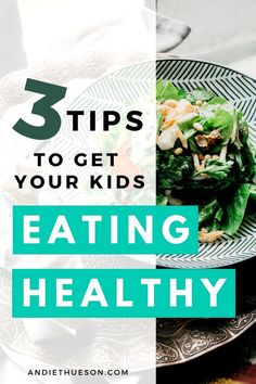 a plate with salad on it and the words 3 tips to get your kids eating healthy