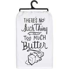 there's no such thing too much butter tea towel in white with black lettering