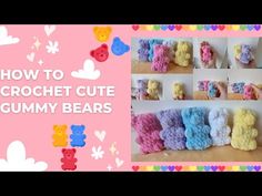 how to crochet cute gummy bears with pictures and instructions for making them