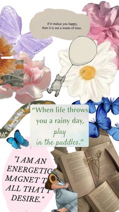 a collage of flowers, books and butterflies with a quote from the poem'when life throws you a rainy day, play in the puddles '