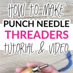 a hand holding a sewing needle with the words how to make punch needle threaders