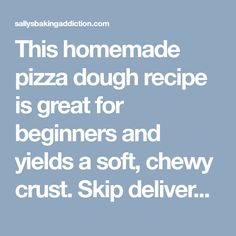 this homemade pizza dough recipe is great for beginners and yields a soft and chewy crust