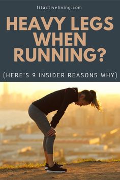 a woman leaning over with her head in her hands and the words, heavy legs when running? here's 9 insider reason why