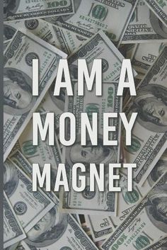 money with the words i am a money magnet in white letters on top of it