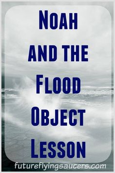 the words noah and the flood object lesson are in front of an image of waves