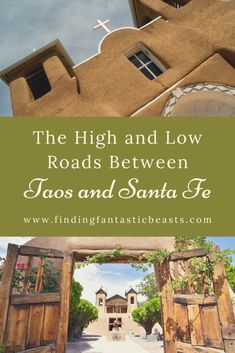 the high and low roads between taos and santa fe with text overlay that reads, the high and low roads between taos and santa fe