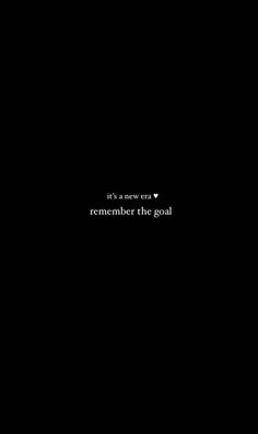 it's a new era remember the goal text on black background with white heart