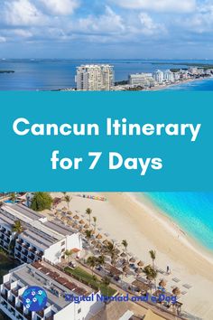 an aerial view of the beach and ocean with text that reads cancun itinerary for 7 days