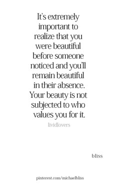 a quote that reads it's extremely important to relize that you were beautiful before someone noticed