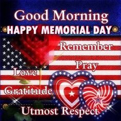 an american flag and two hearts with the words, good morning happy memorial day remember pray