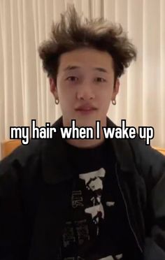 a man with his hair in the air and text that reads, my hair when i wake up