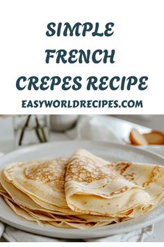 a stack of crepes on a plate with the words simple french crepes recipe