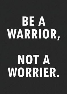 the words be a warrior, not a worrier are shown in white on a black background