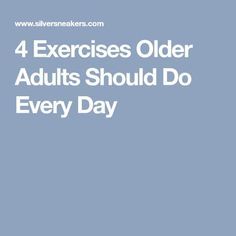 the words 4 exercises older adults should do every day on a blue and white background