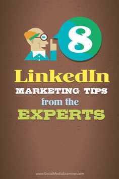 the 8 linkedin marketing tips from the experts