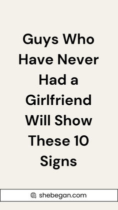 a poster with the words guys who have never had a girlfriend will show these 10 signs