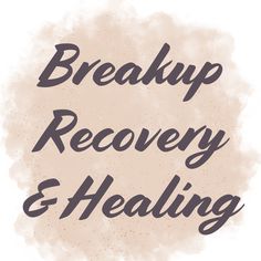 the words break up, recovery and healing on a white background with black ink