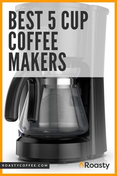 a coffee maker with the words best 5 cup coffee makers