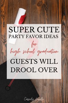 a graduation cap with the words super cute party favors for high school graduation guests will drool over