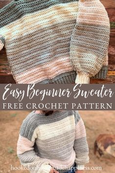 an easy crochet sweater with the text, easy beginner sweater free crochet pattern