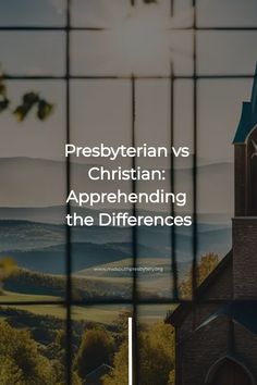 a church with the words presbyternian vs christian apprehening the differences