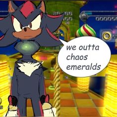 a cartoon character with a speech bubble saying we outta chaos emeralds on the screen