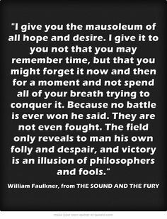 William Faulkner Faulkner Quotes, William Faulkner Quotes, Fury Quotes, The Sound And The Fury, The Fury, William Faulkner, A Course In Miracles, Author Quotes, Favorite Book Quotes