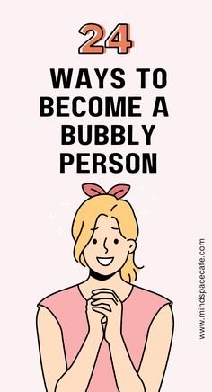 How To Become Brave, How To Be Less Irritable, How To Have A Bubbly Personality, How To Be A Sunshine Person, How To Be More Playful, How To Be Joyful, How To Be A Happier Person, How To Become A Fun Person