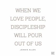 a quote with the words when we love people, disciples will pour out of us