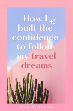 a pink and blue background with the words how i built the confidence to follow my travel dreams