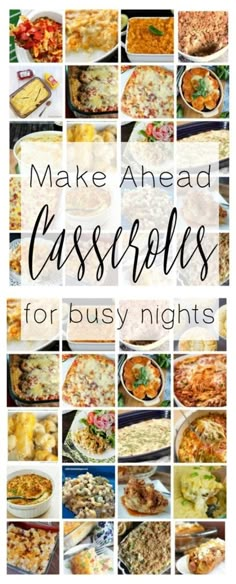 the words make ahead casseroles for busy nights are shown in many different images