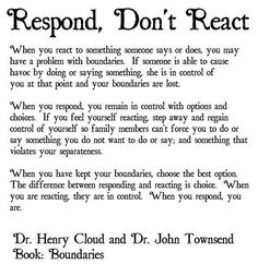 Respond don't react Boundaries, Dr. Henry Cloud Southern People Vs Northern People, How To Not React With Anger, How To Not Get Mad So Easily, Mental And Emotional Health, Coping Skills, Emotional Health, Public Relations, True Words