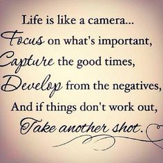 a quote that says life is like a camera focus on what's important capture the good times