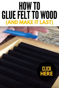 how to glue felt to wood and make it last with the help of this step - by - step guide