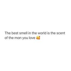 the best smell in the world is the scent of the man you love text font