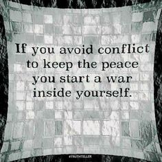 To keep the peace, conflict is necessary Keep The Peace, The Peace, Note To Self, Good Advice, Great Quotes, Food For Thought, A Quote, Inspirational Words