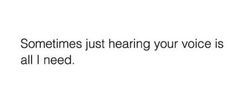 someones just hearing your voice is all i need text font black and white