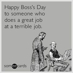 a man and woman are talking to each other while the text reads, happy boss's day to someone who does a great job at a terrible job at a terrible job