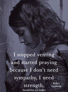 a woman leaning against a wall with her head down and texting, i stopped veining and started praying because i don't need sympathy